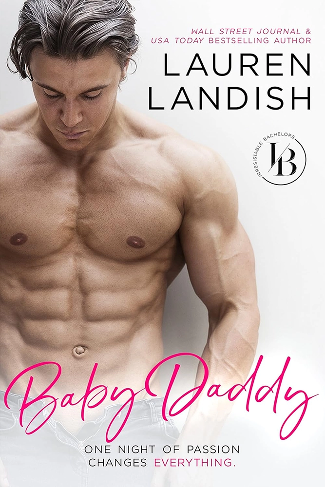 Baby Daddy: An Accidental Pregnancy Romance (Irresistible Bachelors Book 8) Ebook